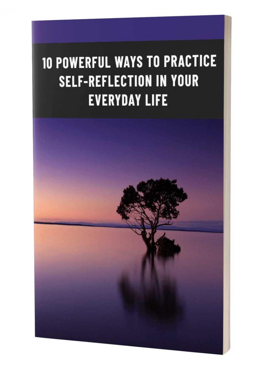 10 Powerful Ways To Practice Self-Reflection In Your Everyday Life