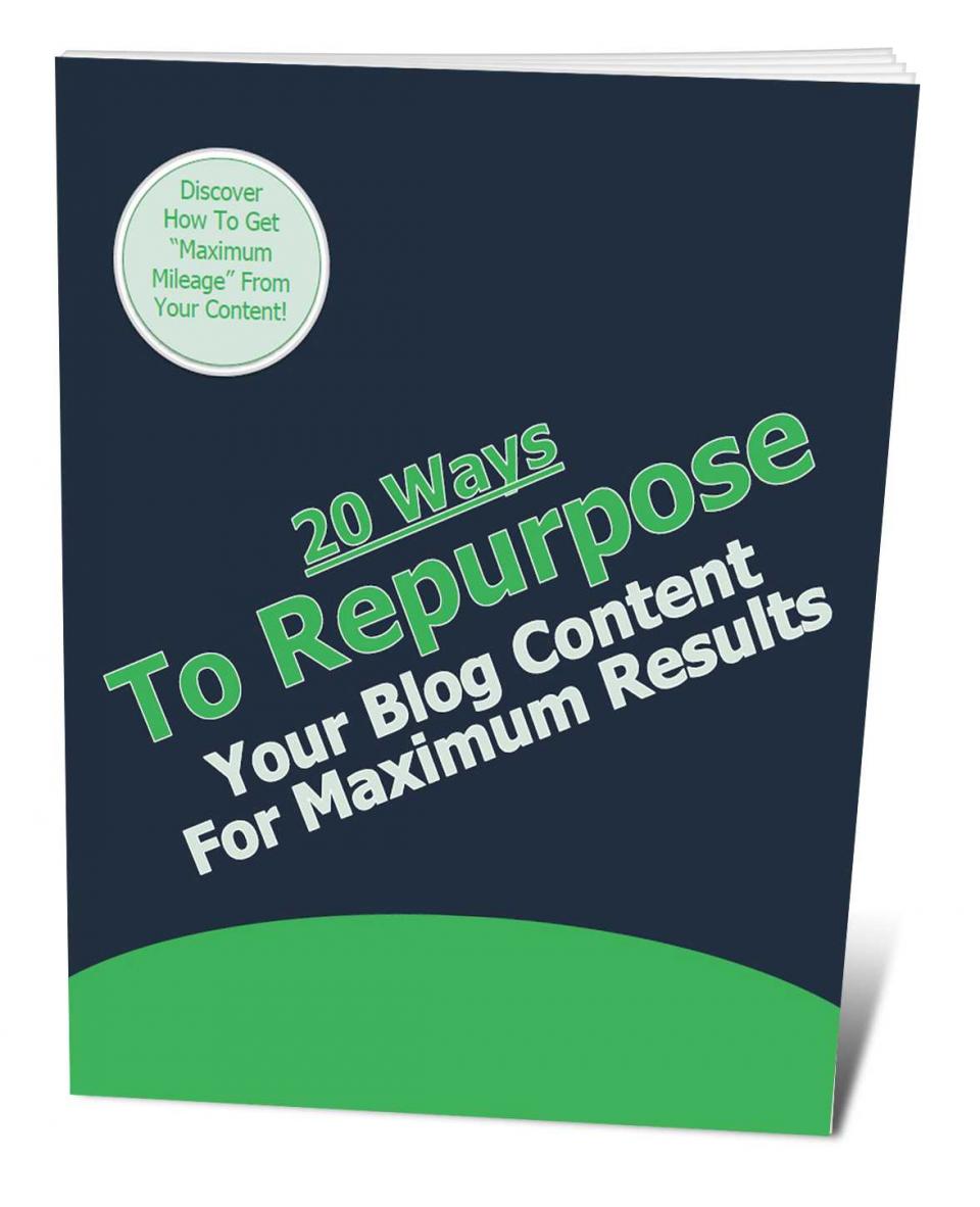 20 Ways To Repurpose Your Blog Post Content For Maximum Results