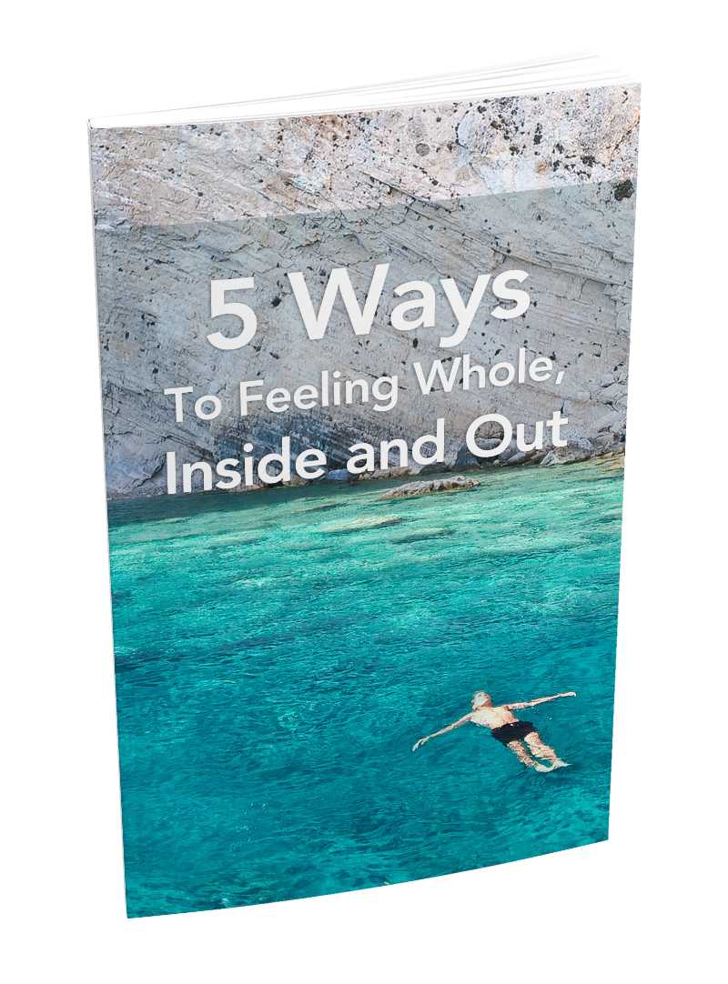 5 Ways To Feeling Whole, Inside And Out