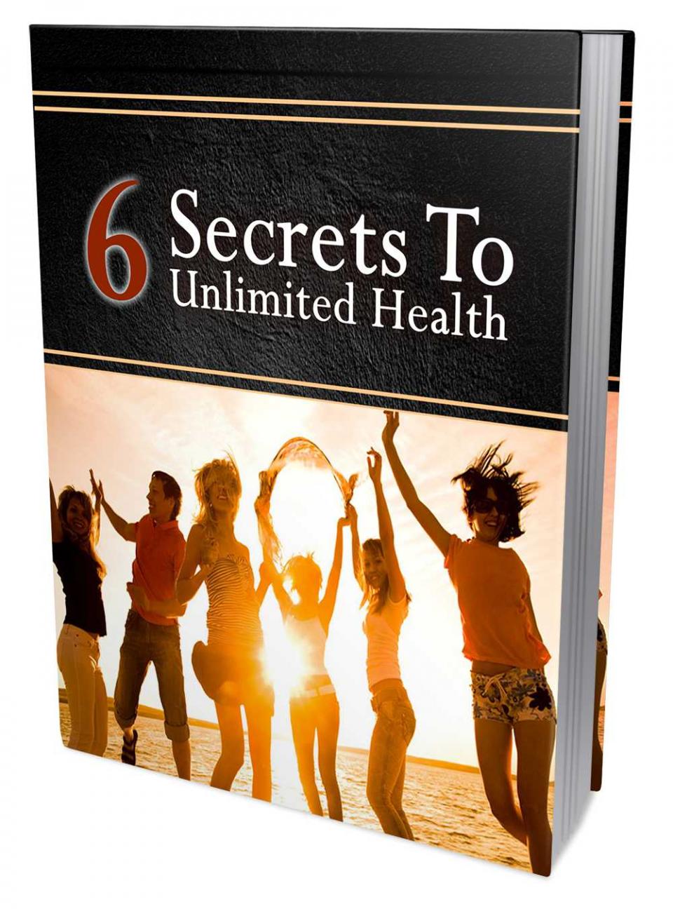 6 Secrets To Unlimited Health