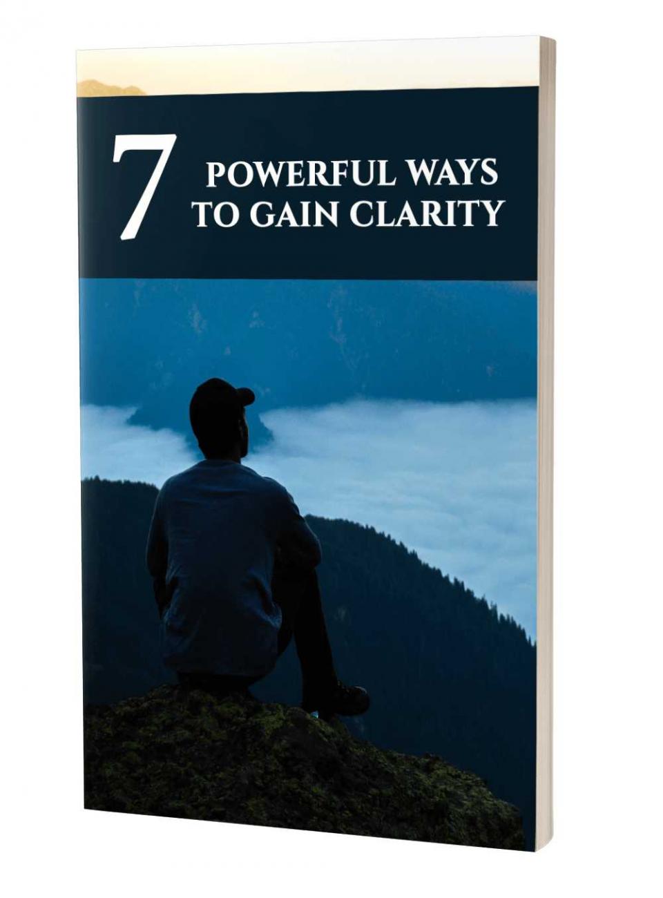 7 Powerful Ways To Gain Clarity