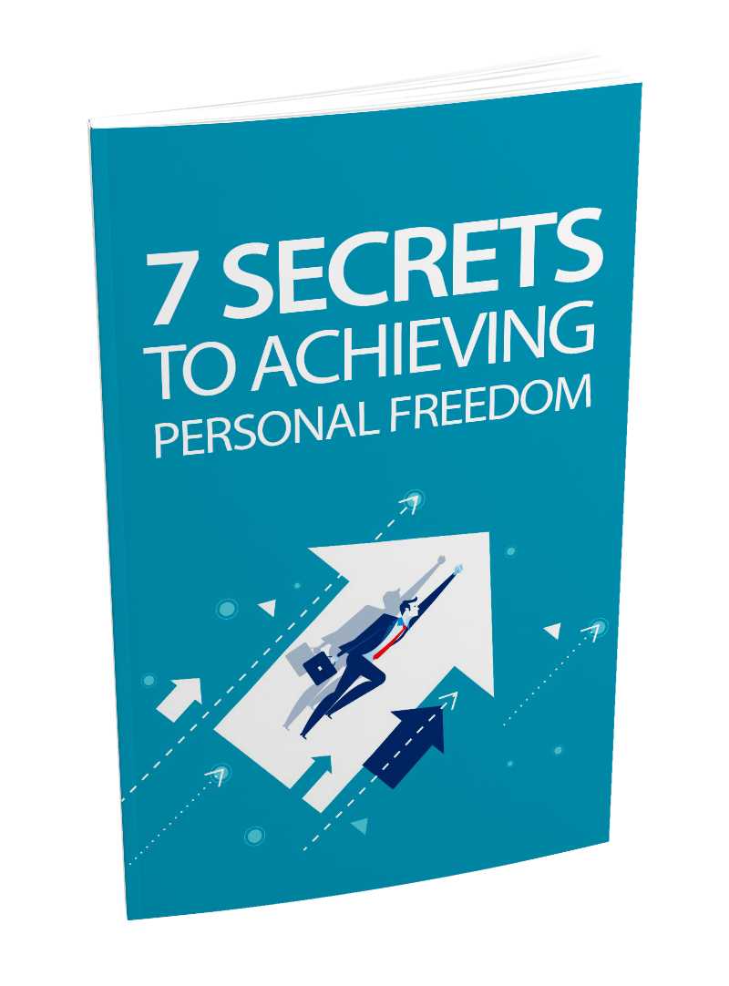 7 Secrets To Achieving Personal Freedom