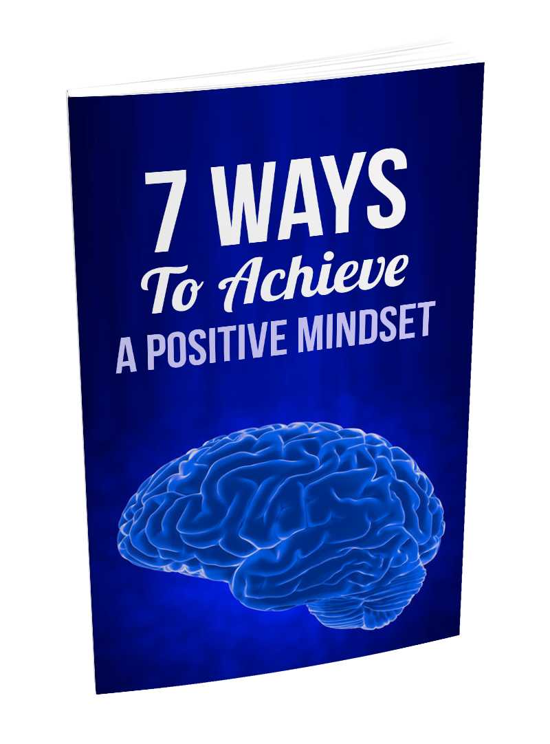 7 Ways To Achieve A Positive Mindset