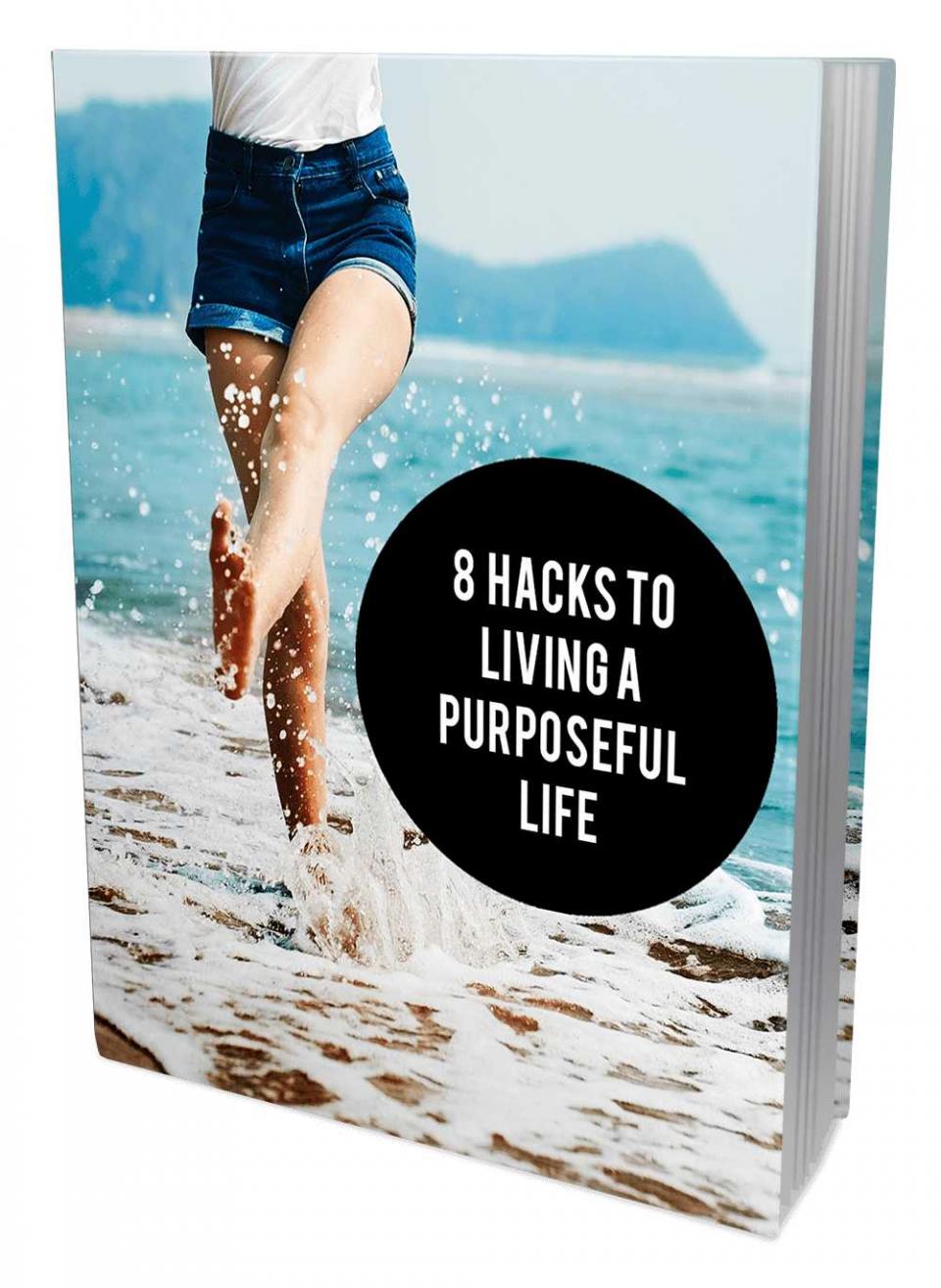 8 Hacks To Living A Purposeful Life