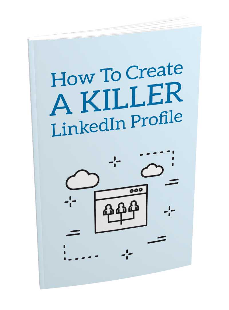 How To Create A Killer LinkedIn Profile