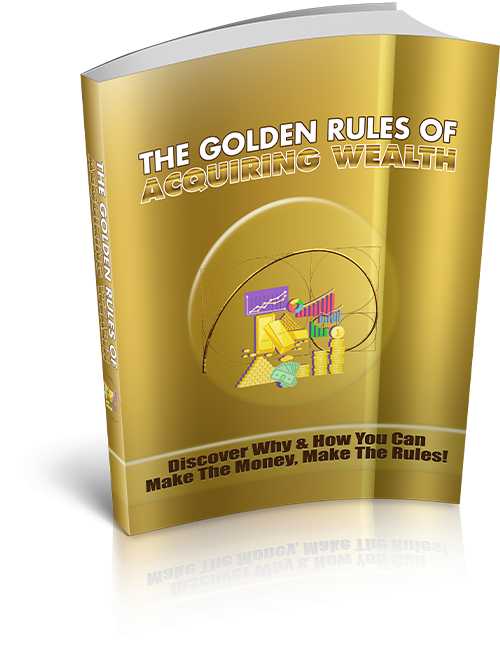 The Golden Rules Of Acquiring Wealth