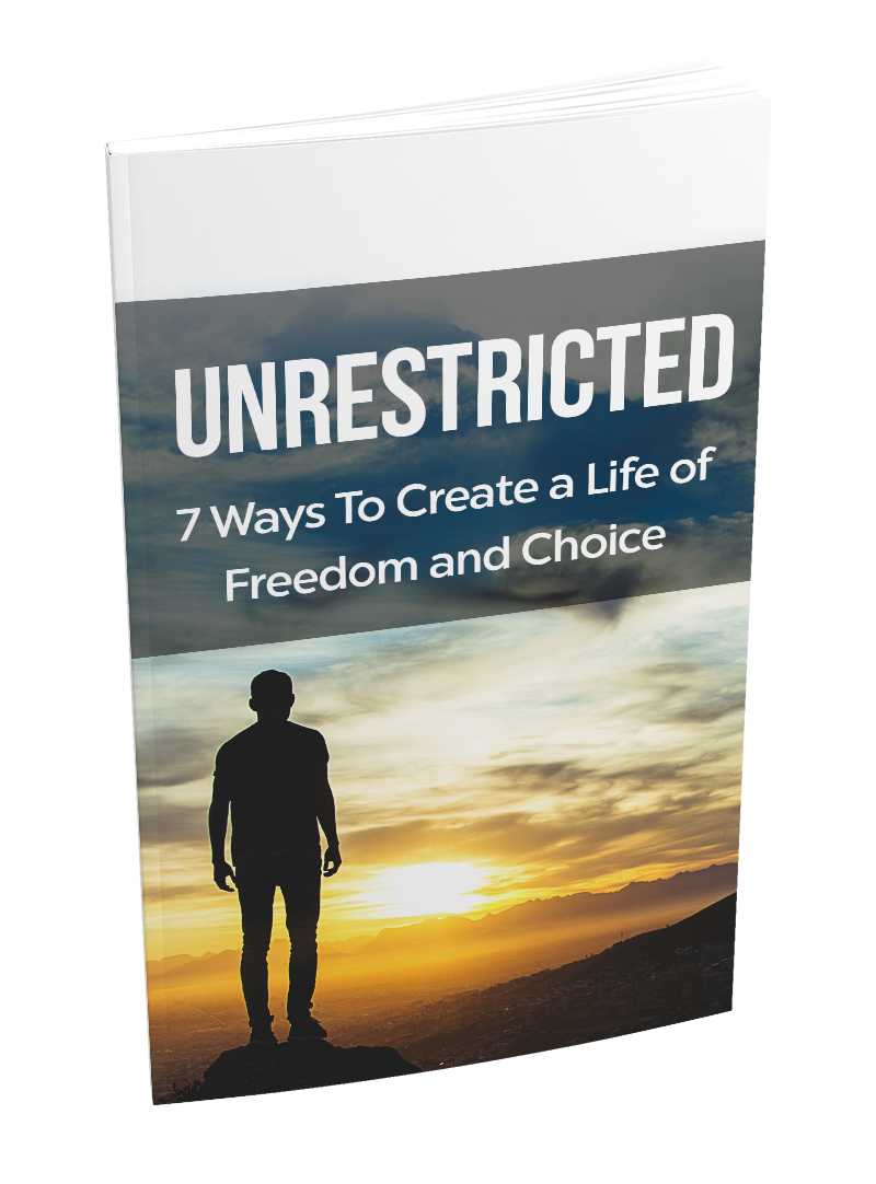 Unrestricted - 7 Ways To Create A Life Of Freedom And Choice